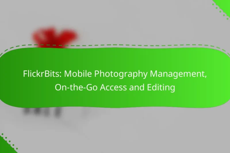 FlickrBits: Mobile Photography Management, On-the-Go Access and Editing