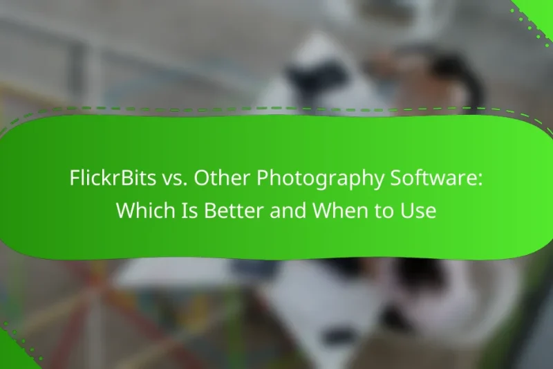 FlickrBits vs. Other Photography Software: Which Is Better and When to Use