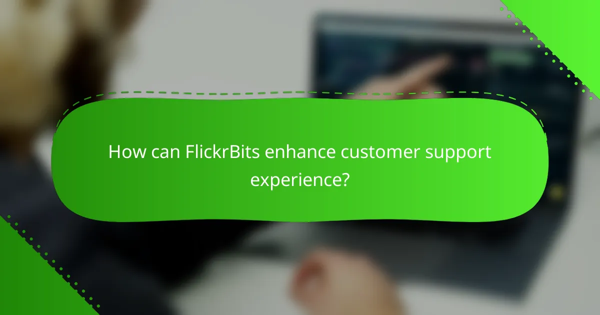 How can FlickrBits enhance customer support experience?