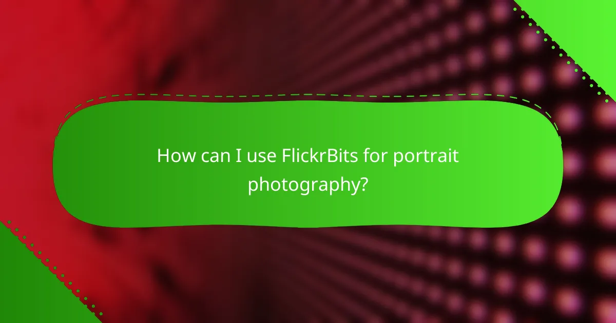 How can I use FlickrBits for portrait photography?