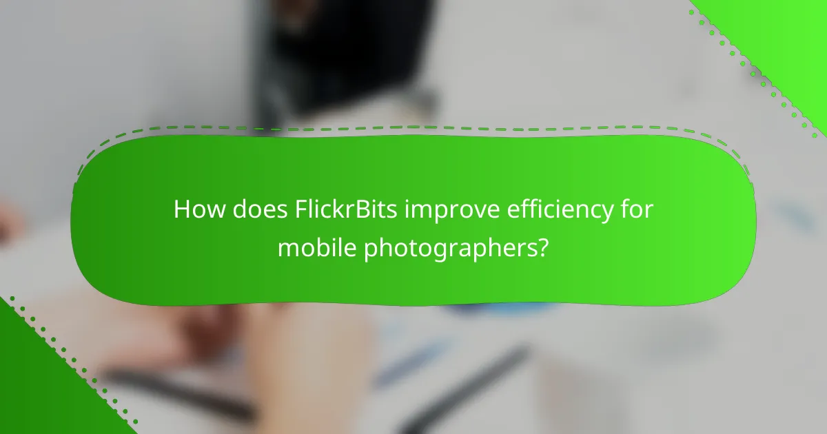 How does FlickrBits improve efficiency for mobile photographers?