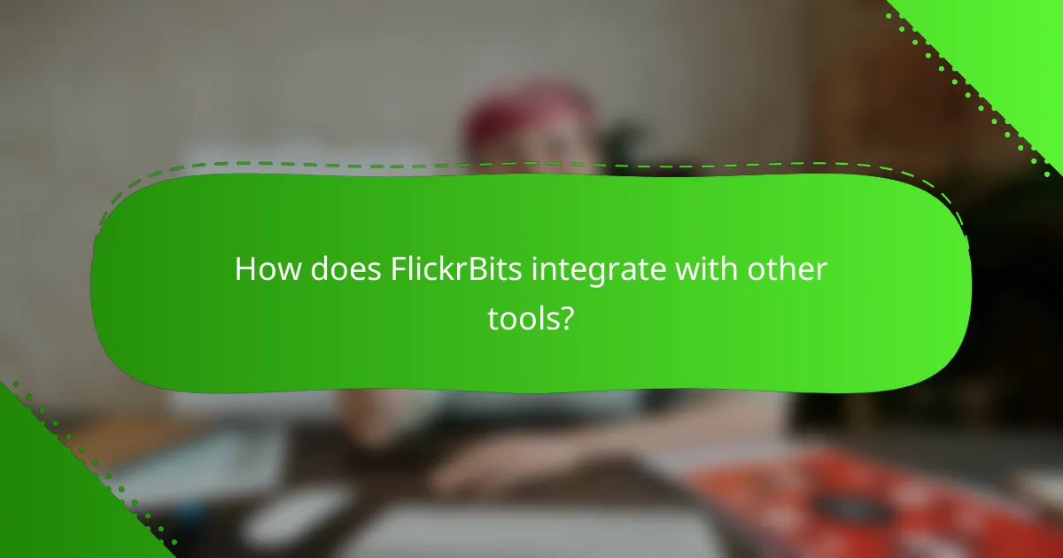 How does FlickrBits integrate with other tools?