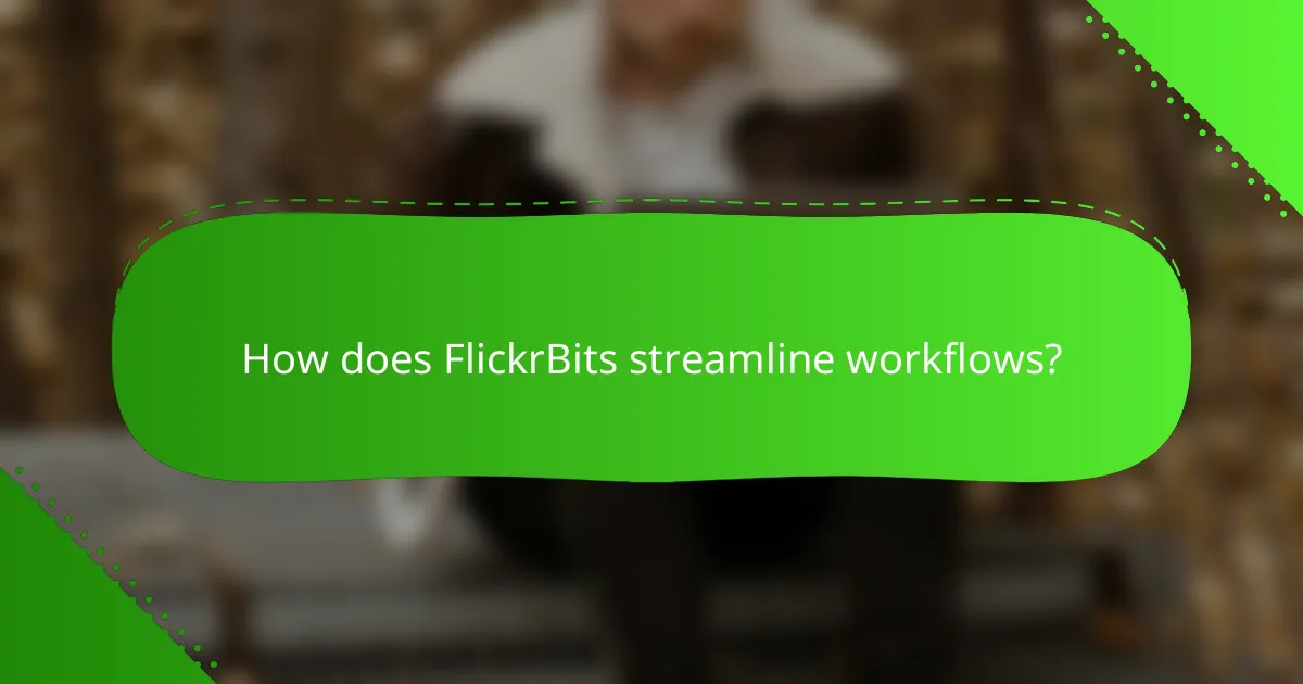 How does FlickrBits streamline workflows?