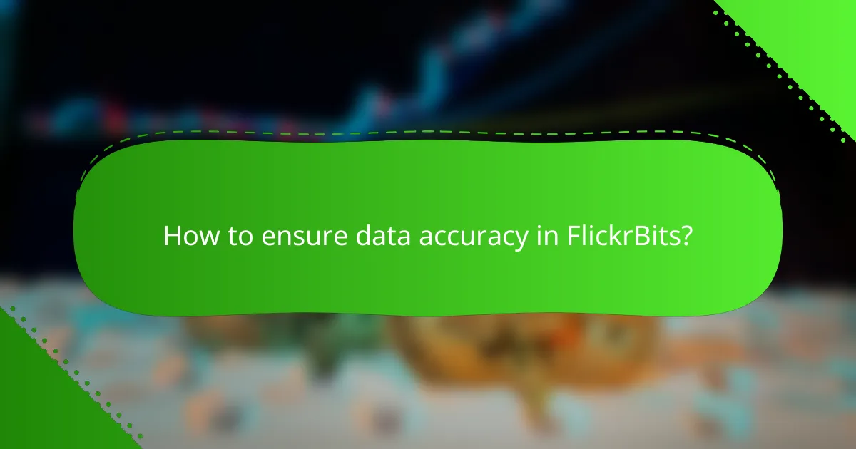 How to ensure data accuracy in FlickrBits?