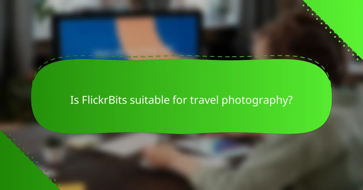 Is FlickrBits suitable for travel photography?