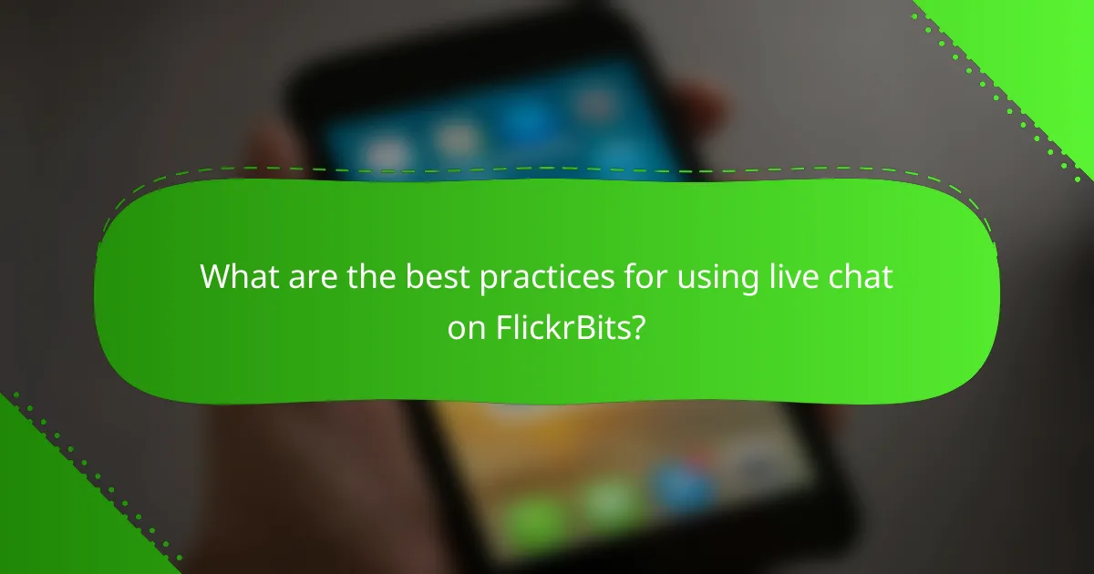 What are the best practices for using live chat on FlickrBits?