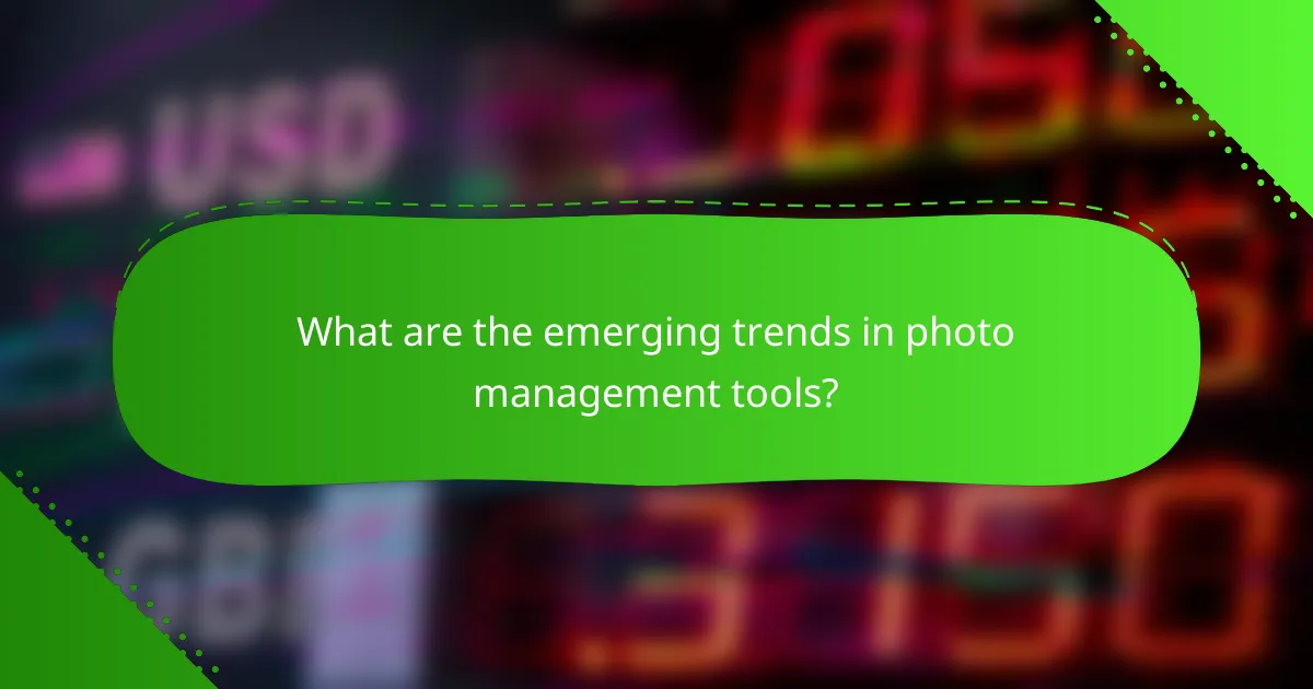 What are the emerging trends in photo management tools?