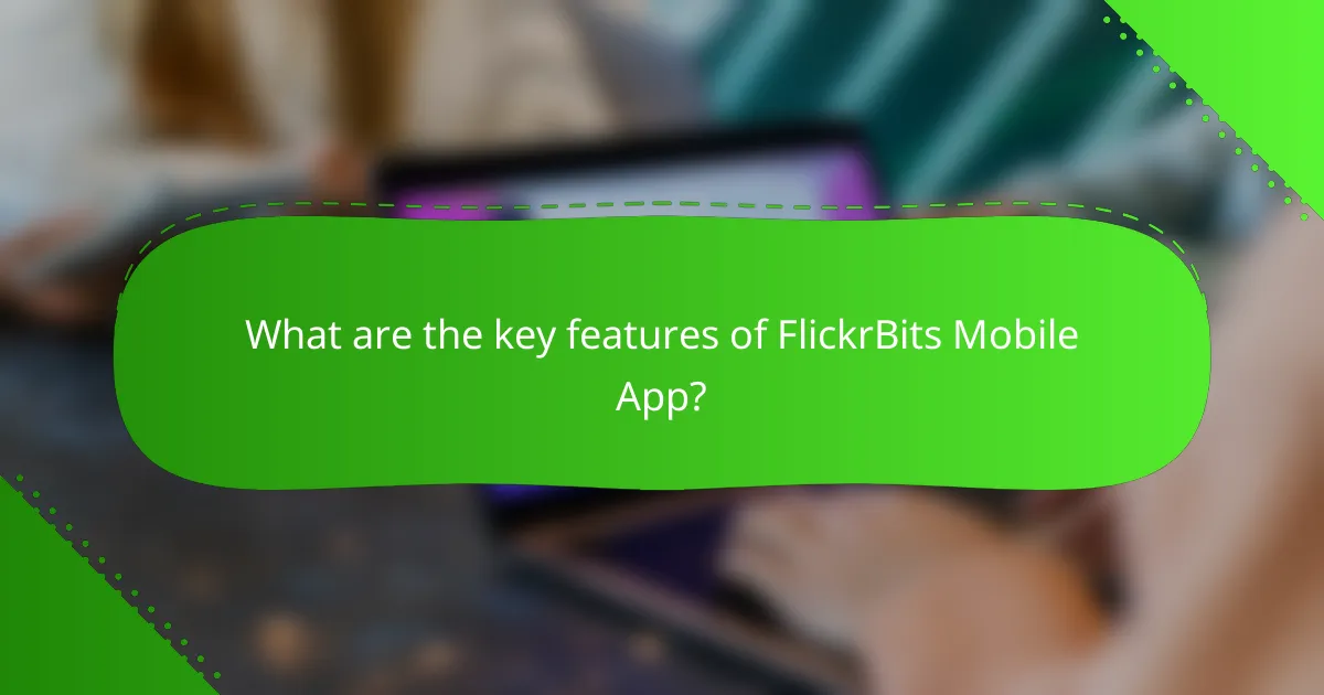 What are the key features of FlickrBits Mobile App?