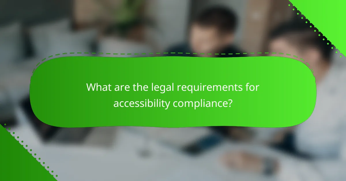 What are the legal requirements for accessibility compliance?