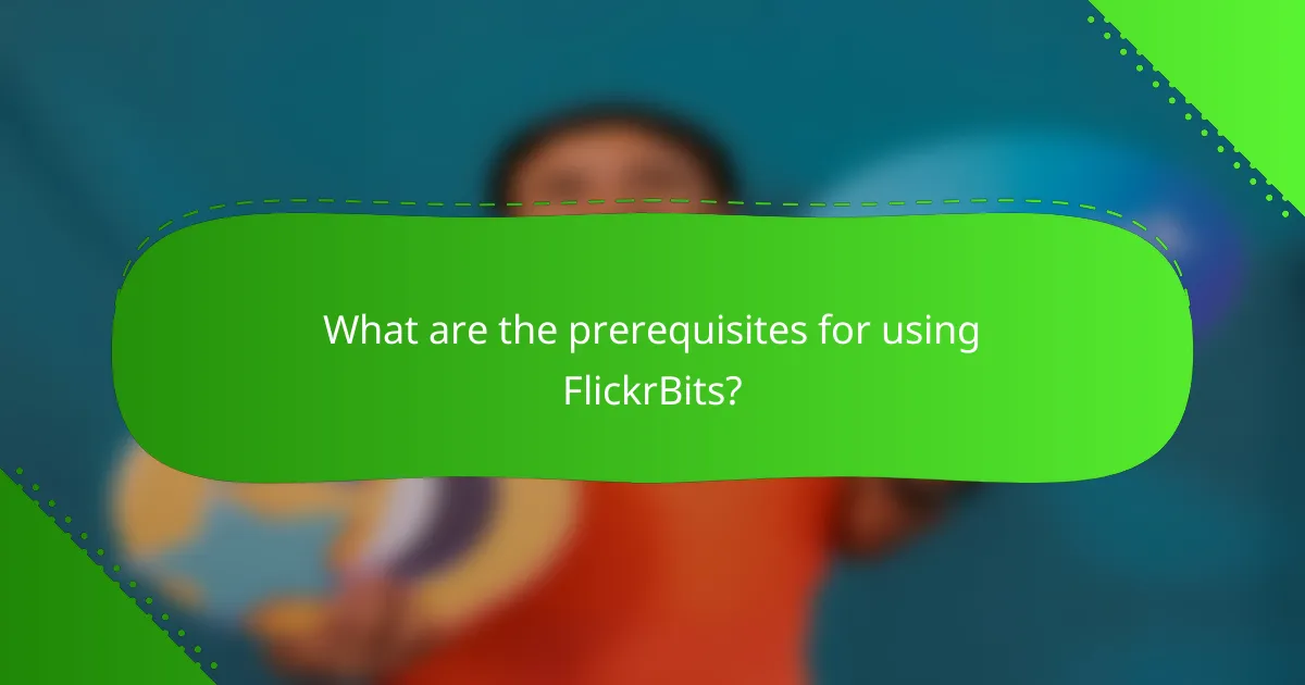 What are the prerequisites for using FlickrBits?