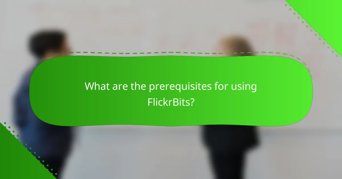 What are the prerequisites for using FlickrBits?