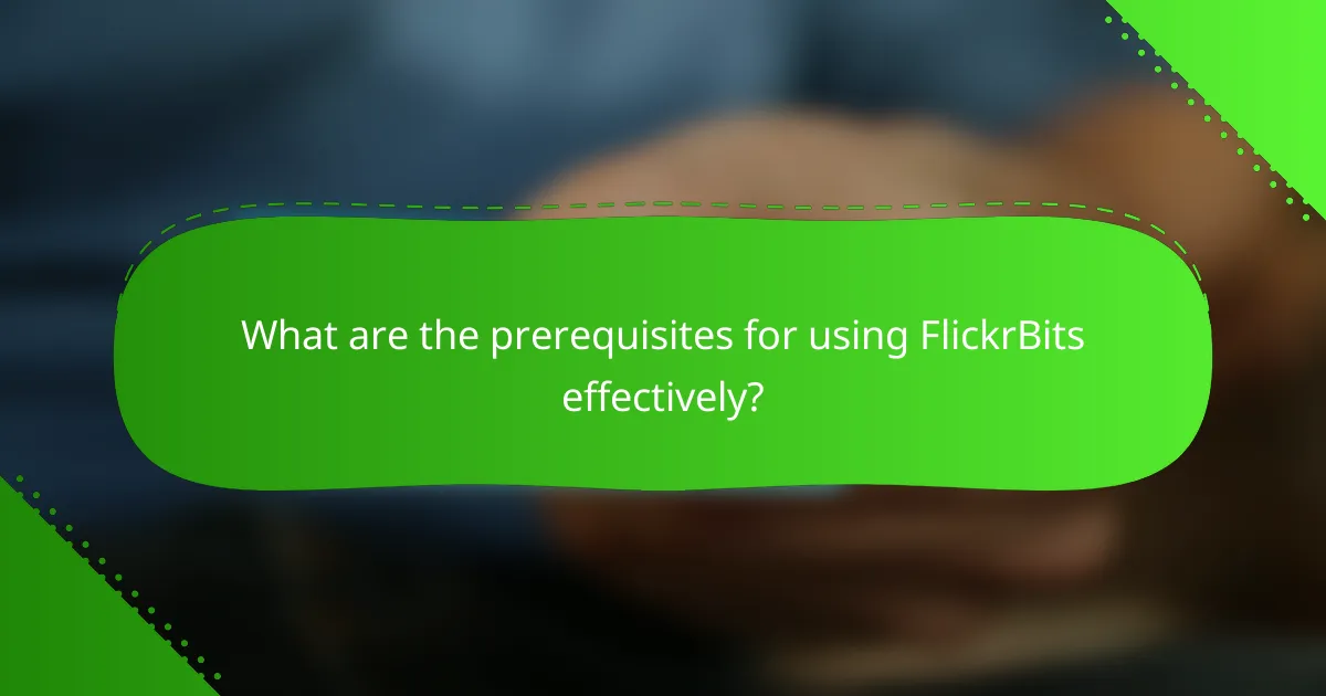 What are the prerequisites for using FlickrBits effectively?