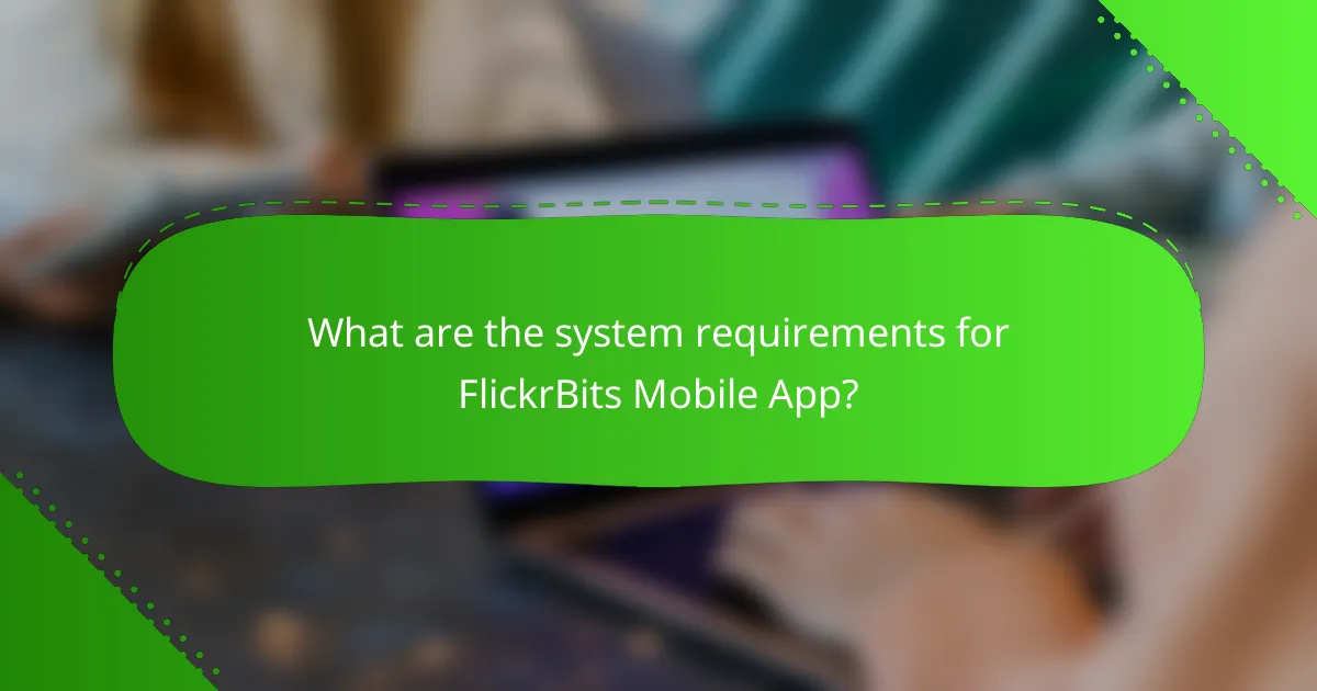 What are the system requirements for FlickrBits Mobile App?