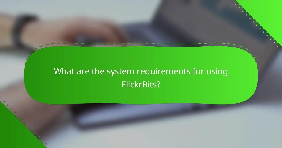 What are the system requirements for using FlickrBits?