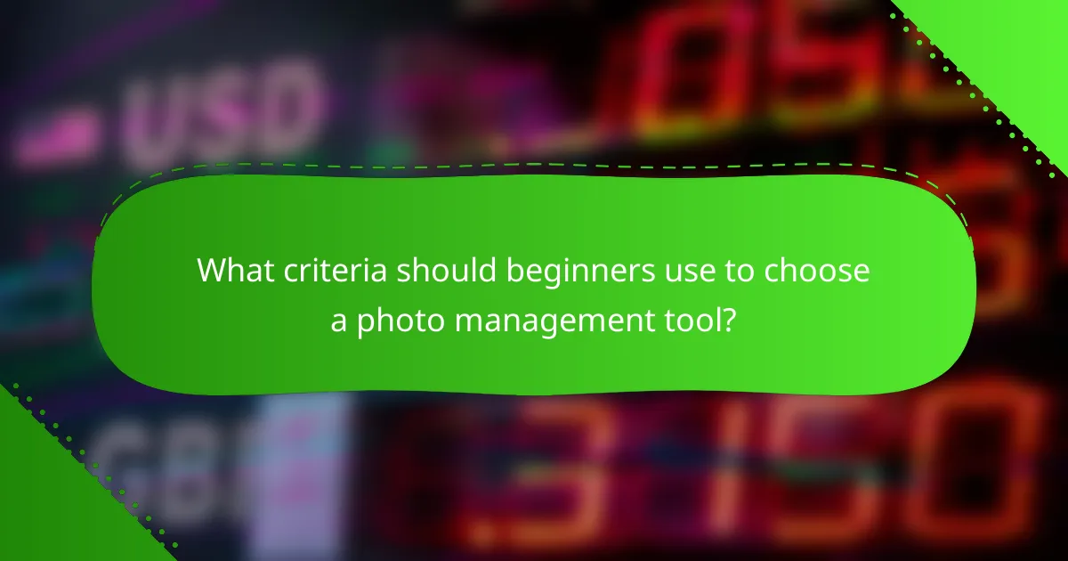 What criteria should beginners use to choose a photo management tool?