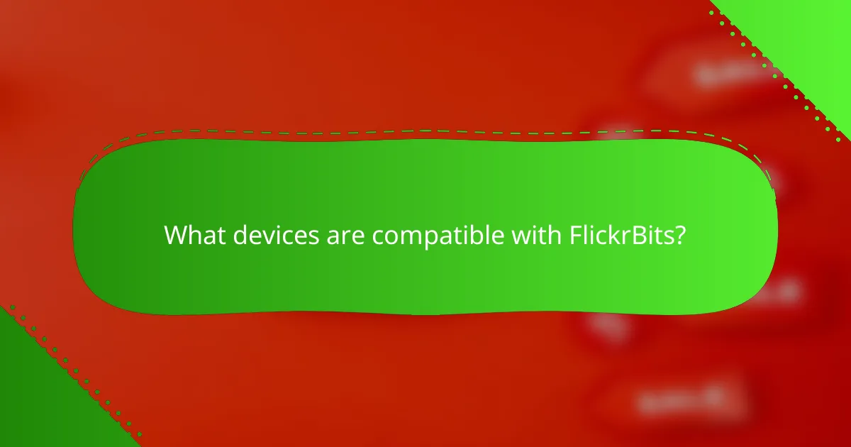 What devices are compatible with FlickrBits?