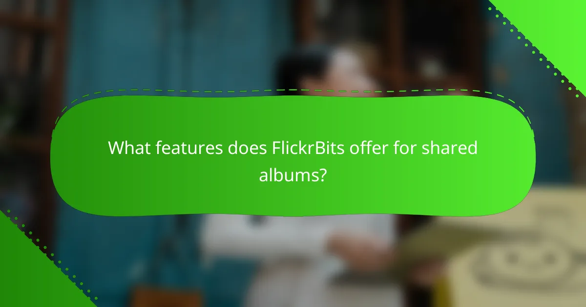 What features does FlickrBits offer for shared albums?