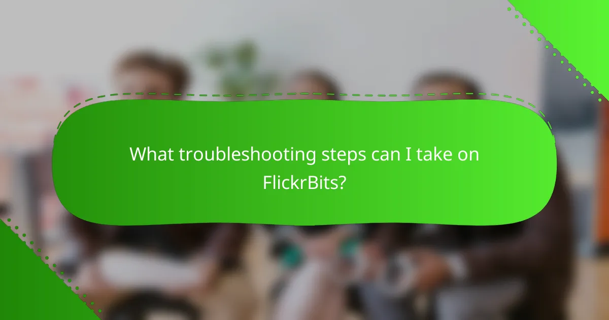 What troubleshooting steps can I take on FlickrBits?