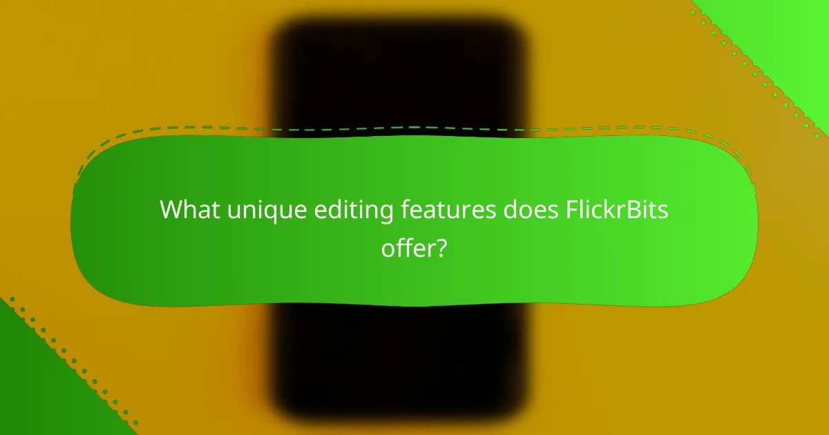 What unique editing features does FlickrBits offer?